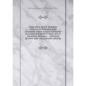 

Книга Statement of the relations of Rufus W. Griswold with Charlotte Myers