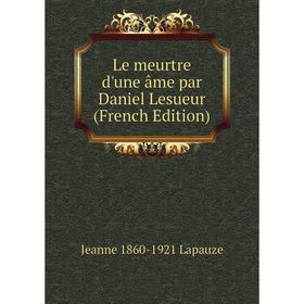 

Книга Le meurtre d'une âme par Daniel Lesueur