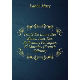 

Книга Traité De L'ame Des Bêtes: Avec Des Réflexions Phisiques Et Morales (French Edition)