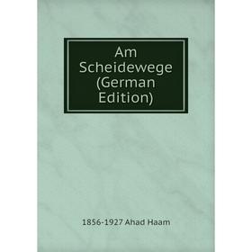 

Книга Am Scheidewege (German Edition)