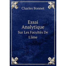 

Книга Essai Analytique Sur Les Facultés De L'âme