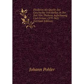 

Книга Diodoros Als Quelle Zur Geschichte Von Hellas in Der Zeit Von Thebens Aufschwung Und Grösse. (379-362) (German Edition)