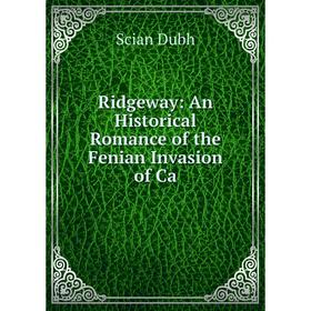

Книга Ridgeway: An Historical Romance of the Fenian Invasion of Ca