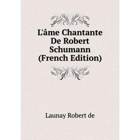

Книга L'âme Chantante De Robert Schumann