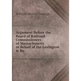 

Книга Argument Before the Board of Railroad Commissioners of Massachusetts in Behalf of the Lexington & Bo