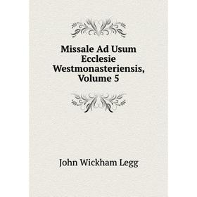 

Книга Missale Ad Usum Ecclesie westmonasteriensis, Volume 5