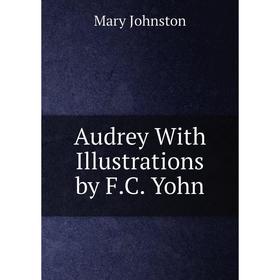 

Книга Audrey With Illustrations by F.C. Yohn