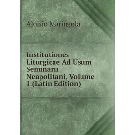 

Книга Institutiones Liturgicae Ad Usum Seminarii Neapolitani, Volume 1 (Latin Edition)