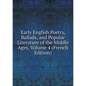 

Книга Early English Poetry, Ballads, and Popular Literature of the Middle Ages, Volume 4 (French Edition)