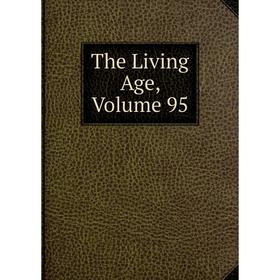 

Книга The Living Age, Volume 95