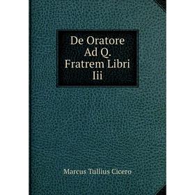

Книга De Oratore Ad Q. Fratrem Libri Iii