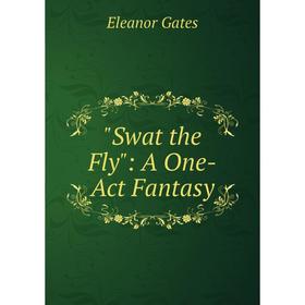 

Книга Swat the Fly: A One-Act Fantasy