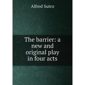 

Книга The barrier: a new and original play in four acts