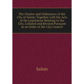 

Книга The Charter and Ordinances of the City of Salem