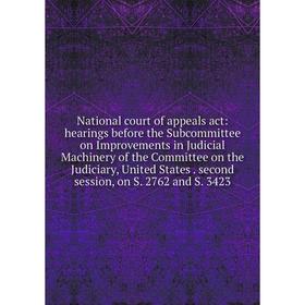 

Книга National court of appeals act: hearings before the Subcommittee on Improvements in Judicial Machinery of the Committee on the Judiciary, United