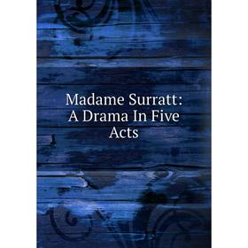 

Книга Madame Surratt: A Drama In Five Acts