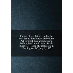 

Книга Impact of regulations under the Real Estate Settlement Procedures Act on small business: hearing before the Committee on Small Business, House o