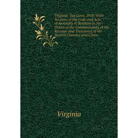 

Книга Virginia: Tax Laws, 1918: With Sections of the Code and Acts of Assembly in Relation to the Duties of the Commissioners of the