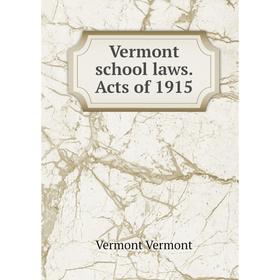 

Книга Vermont school laws. Acts of 1915