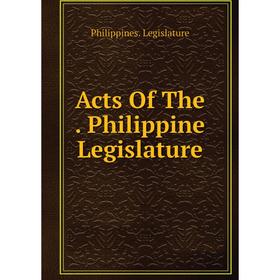 

Книга Acts Of The. Philippine Legislature