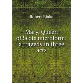 

Книга Mary, Queen of Scots microform: a tragedy in three acts