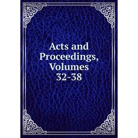 

Книга Acts and Proceedings, Volumes 32-38