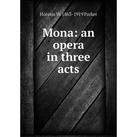 

Книга Mona: an opera in three acts
