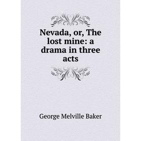 

Книга Nevada, or the lost mine: a drama in three acts