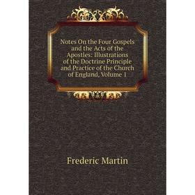 

Книга Notes On the Four Gospels and the Acts of the Apostles: Illustrations of the Doctrine Principle and Practice of the Church of England, Volume 1