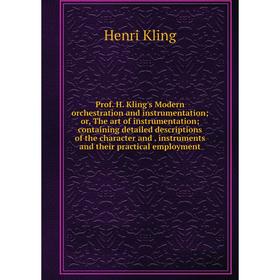 

Книга Prof. H. Kling's Modern orchestration and instrumentation or, The art of instrumentation containing detailed descriptions of the character and