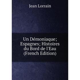 

Книга Un Démoniaque Espagnes Histoires du Bord de l'Eau (French Edition)