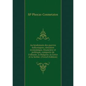 

Книга Au lendemain des guerres balkaniques situation économique, financière et politique, comparée de l'Albanie, la Bulgarie, la Grèc