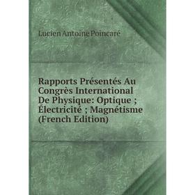 

Книга Rapports Présentés Au Congrès International De Physique: Optique Électricité Magnétisme (French Edition)