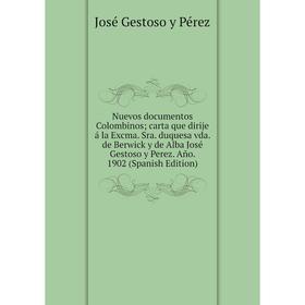 

Книга Nuevos documentos Colombinos carta que dirije á la Excma Sra duquesa vda de Berwick y de Alba José Gestoso y Perez Año 1902