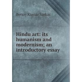 

Книга Hindu art: its humanism and modernism an introductory essay
