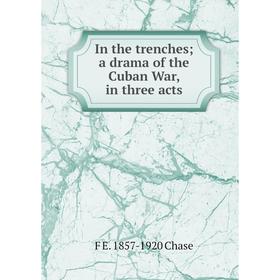 

Книга In the trenches a drama of the Cuban War, in three acts