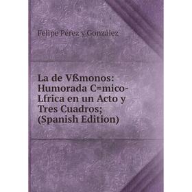 

Книга La de Vßmonos: Humorada C=mico-Lfrica en un Acto y Tres Cuadros