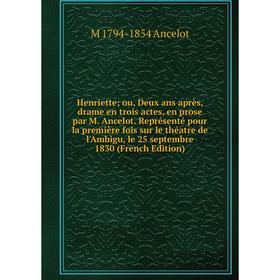 

Книга Henriette ou, Deux ans après, drame en trois actes, en prose par M.