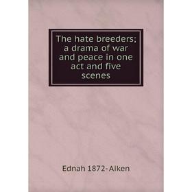 

Книга The hate breeders a drama of war and peace in one act and five scenes