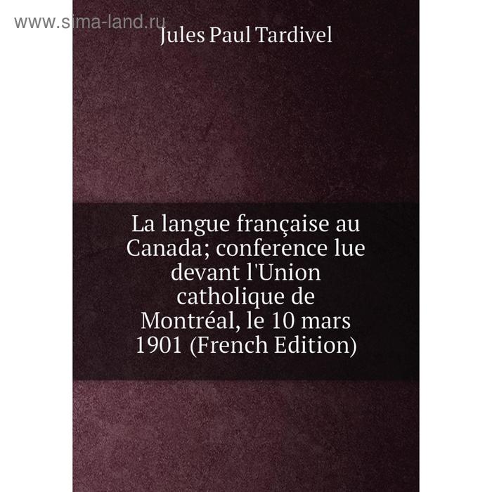 фото Книга la langue française au canada conference lue devant l'union catholique de montréal, le 10 mars 1901 nobel press