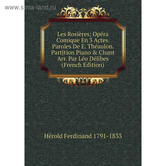 фото Книга les rosières opéra comique en 3 actes paroles de e théaulon partition piano & chant arr par léo délibes nobel press