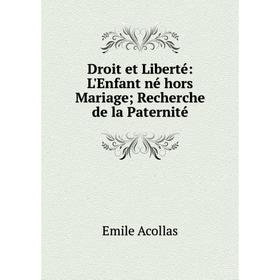 

Книга Droit et Liberté: L'Enfant né hors Mariage Recherche de la Paternité