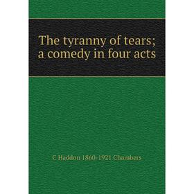 

Книга The tyranny of tears a comedy in four acts