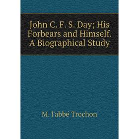 

Книга John C. F. S. Day His Forbears and Himself. A Biographical Study