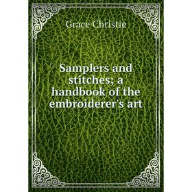 

Книга Samplers and stitches a handbook of the embroiderer's art