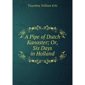 

Книга A Pipe of Dutch Kanaster Or, Six Days in Holland