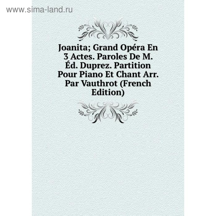 фото Книга joanita grand opéra en 3 actes. paroles de m. éd. duprez. partition pour piano et chant arr. par vauthrot nobel press