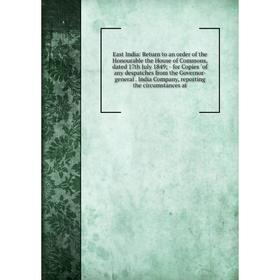 

Книга East India: Return to an order of the Honourable the House of Commons, dated 17th July 1849 - for Copies of any despatches from the Governor-gen