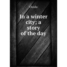 

Книга In a winter city a story of the day