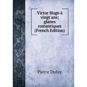 

Книга Victor Hugo à vingt ans glanes romantiques (French Edition)